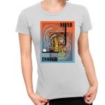 T-shirt NEVER ENOUGH - obrazek 6